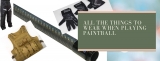 All the Things to Wear When Playing Paintball (Tips for Beginners)