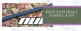 Best Paintball Barrel Kits Reviewed